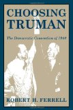 Choosing Truman: The Democratic Convention of 1944 (GIVE 'EM HELL HARRY)