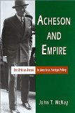 Acheson and Empire: The British Accent in American Foreign Policy