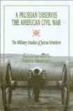A Prussian Observes the American Civil War: The Military Studies of Justus Scheibert (SHADES OF BLUE & GRAY)