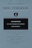 Anamnesis: On the Theory of History and Politics (Collected Works of Eric Voegelin, Volume 6)