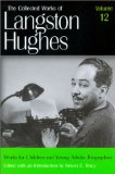 Works for Children and Young Adults: Biographies (Collected Works of Langston Hughes, Vol 12)