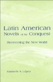 Latin American Novels of the Conquest: Reinventing the New World (Volume 1)
