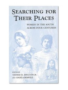 Searching for Their Places: Women in the South across Four Centuries (SOUTHERN WOMEN)
