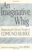An Imaginative Whig: Reassessing the Life and Thought of Edmund Burke
