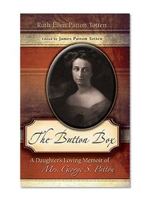 The Button Box: A Daughter's Loving Memoir of Mrs. George S. Patton
