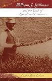 William J. Spillman and the Birth of Agricultural Economics (Volume 1) (Missouri Biography Series)