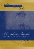 A Confederate Chronicle: The Life of a Civil War Survivor (SHADES OF BLUE & GRAY)