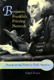 Benjamin Franklin's Printing Network: Disseminating Virtue in Early America