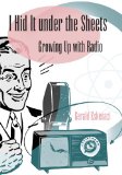 I Hid It under the Sheets: Growing Up with Radio (SPORTS & AMERICAN CULTURE)