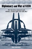 Diplomacy and War at NATO: The Secretary General and Military Action After the Cold War (Volume 1)