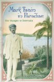 Mark Twain in Paradise: His Voyages to Bermuda (MARK TWAIN & HIS CIRCLE)