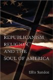 Republicanism, Religion, and the Soul of America (ERIC VOEGELIN INST SERIES)