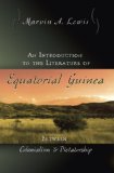 An Introduction to the Literature of Equatorial Guinea: Between Colonialism and Dictatorship (Afro-Romance Writers Series)