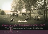 Images of a Vanished Era, 1898-1924: The Photographs of Walter C. Schneider