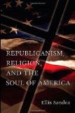 Republicanism, Religion, and the Soul of America (ERIC VOEGELIN INST SERIES)
