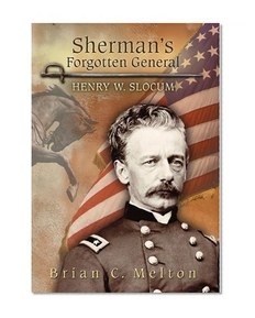 Sherman's Forgotten General: Henry W. Slocum (Shades of Blue and Gray Series)