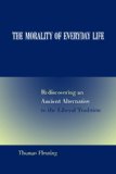 The Morality of Everyday Life: Rediscovering an Ancient Alternative to the Liberal Tradition