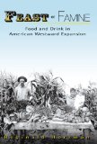 Feast or Famine: Food and Drink in American Westward Expansion