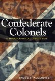 Confederate Colonels: A Biographical Register (SHADES OF BLUE & GRAY)