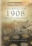 Journalism 1908: Birth of a Profession (Volume 1)