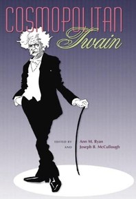 Cosmopolitan Twain (Volume 1) (Mark Twain and His Circle)