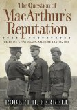 The Question of MacArthur's Reputation: "CÃ´te De ChÃ¢tillon, October 14-16, 1918"