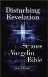 Disturbing Revelation: Leo Strauss, Eric Voegelin, and the Bible