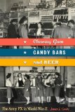 Chewing Gum, Candy Bars, and Beer: The Army PX in World War II