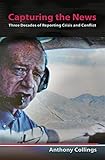 Capturing the News: Three Decades of Reporting Crisis and Conflict