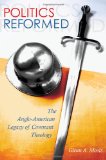 Politics Reformed: The Anglo-American Legacy of Covenant Theology (ERIC VOEGELIN INST SERIES)