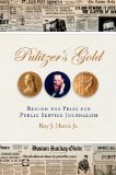 Pulitzer's Gold: Behind the Prize for Public Service Journalism