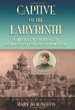 Captive of the Labyrinth: Sarah L. Winchester, Heiress to the Rifle Fortune