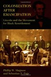 Colonization After Emancipation: Lincoln and the Movement for Black Resettlement