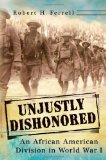 Unjustly Dishonored: An African American Division in World War I (American Military Experience (University of Missouri))