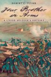Your Brother in Arms: A Union Soldier's Odyssey (SHADES OF BLUE & GRAY)