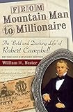 From Mountain Man to Millionaire: The "Bold and Dashing Life" of Robert Campbell, Revised and Expanded Edition (MISSOURI BIOGRAPHY SERIES)