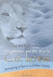 Imagination and the Arts in C.S. Lewis: Journeying to Narnia and Other Worlds
