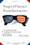 Superfluous Southerners: Cultural Conservatism and the South, 1920-1990