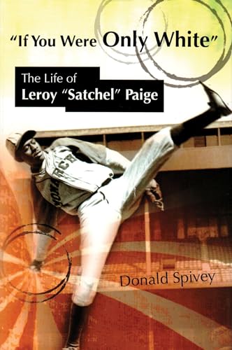 If You Were Only White: The Life of Leroy "Satchel" Paige (SPORTS & AMERICAN CULTURE)