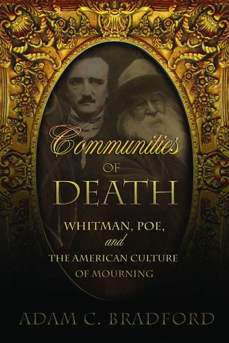 Communities of Death: Whitman, Poe, and the American Culture of Mourning
