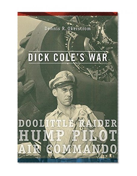 Book Cover Dick Cole’s War: Doolittle Raider, Hump Pilot, Air Commando (American Military Experience)