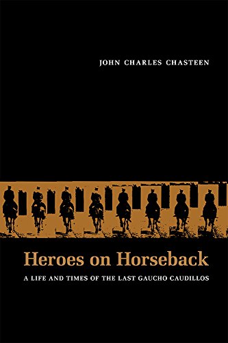 Book Cover Heroes on Horseback: A Life and Times of the Last Gaucho Caudillos (DiÃ¡logos Series)