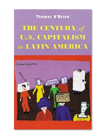 The Century of U.S. Capitalism in Latin America (Dialogos)