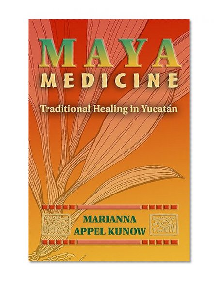 Maya Medicine: Traditional Healing in YucatÃ¡n