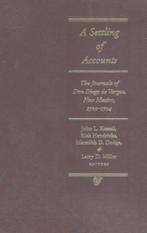 A Settling of Accounts: The Journals of don Diego de Vargas, New Mexico, 1700-1704 (The Vargas Project)