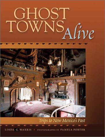 Ghost Towns Alive: Trips to New Mexico's Past