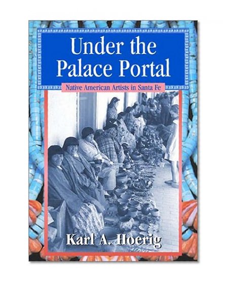 Under the Palace Portal: Native American Artists in Santa Fe