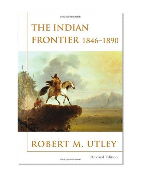 The Indian Frontier 1846-1890 (Histories of the American Frontier.)