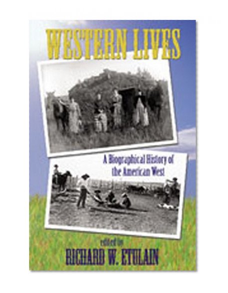 Western Lives: A Biographical History of the American West