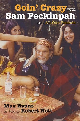 Goin' Crazy with Sam Peckinpah and All Our Friends